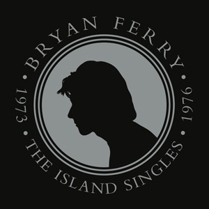 Ferry, Bryan — The Island Singles 1973 - 1976