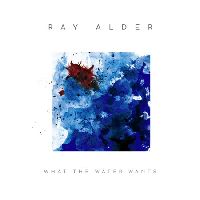 Alder, Ray - What The Water Wants (CD)