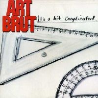 ART BRUT - IT'S A BIT COMPLICATED