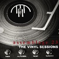 Assemblage 23 - The Vinyl Sessions