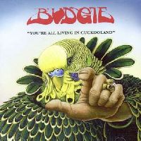 Budgie - You'Re All Living In Cookooland