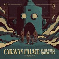 Caravan Palace - Gangbusters Melody Club Caravan Palace - Gangbusters Melody Club