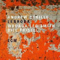 Cyrille, Andrew & Smith, Wadada Leo & Frisell, Bill - Lebroba