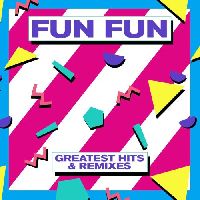 Fun Fun - Greatest Hits & Remixes
