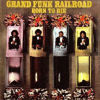 GRAND FUNK RAILROAD - Born To Die (CD)