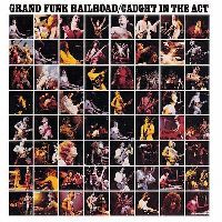 GRAND FUNK RAILROAD - Caught In The Act (CD)