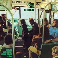 Hooker, John Lee - Never Get Out Of These Blues Alive