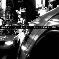 MOBY - Early Underground