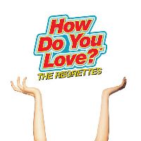 Regrettes, The - How Do You Love?