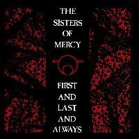 Sisters of Mercy, The - First And Last And Always