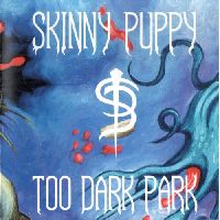SKINNY PUPPY - Too Dark Park