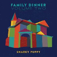 Snarky Puppy - Family Dinner Volume Two