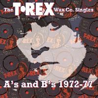 T. rex - Wax Co. Singles A's And B's 1972-77