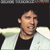 THOROGOOD, GEORGE - Bad To The Bone